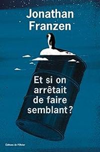 Jonathan Franzen - Et si on arrêtait de faire semblant ?