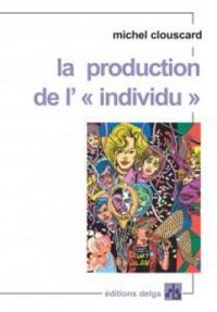 Michel Clouscard - La production de l'individu