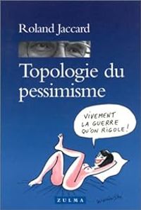 Roland Jaccard - Topologie du pessimisme