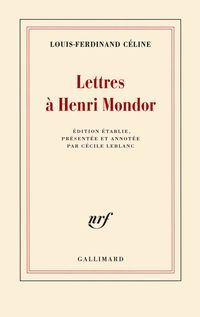 Louis Ferdinand Celine - Lettres à Henri Mondor