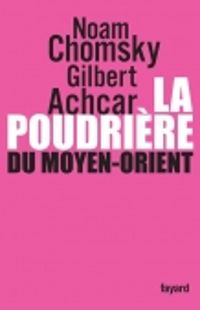 Couverture du livre La poudrière du Moyen-Orient - Noam Chomsky - Gilbert Achcar - Stephen Rosskamm Shalom