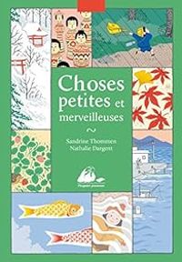 Nathalie Dargent - Sandrine Thommen - Choses petites et merveilleuses