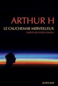 Couverture du livre Le cauchemar merveilleux - Arthur H