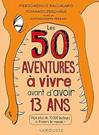 Pierdomenico Baccalario - Les 50 aventures à vivre avant d'avoir 13 ans