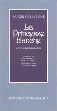 Rainer Maria Rilke - La princesse blanche