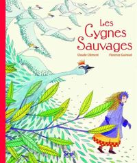 Florence Guiraud - Hans Christian Andersen - Claude Clément - Les cygnes sauvages