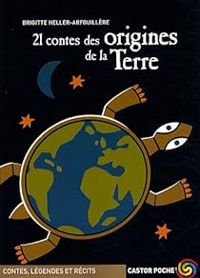 Couverture du livre 21 contes des origines de la Terre - Brigitte Heller Arfouillere - Brigitte Heller