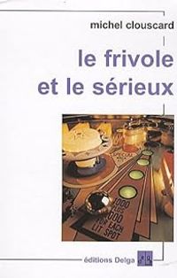 Couverture du livre Le frivole et le sérieux  - Michel Clouscard