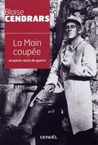 Blaise Cendrars - La Main coupée et autres récits de guerre