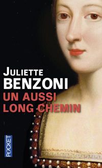 Juliette Benzoni - AUSSI LONG CHEMIN