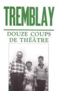 Michel Tremblay - DOUZE COUPS DE THEATRE