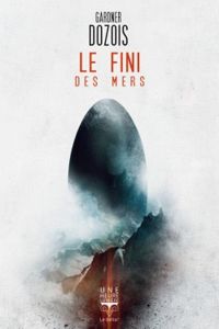 Couverture du livre Le fini des mers - Gardner Dozois