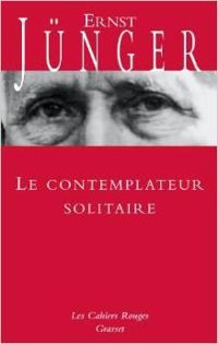 Ernst Junger - Le Contemplateur solitaire