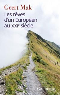 Geert Mak - Les rêves d'un Européen au XXI\u1d49 siècle
