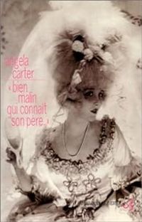 Angela Carter - Bien malin qui connaît son père