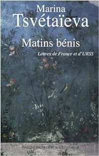 Marina Tsvetaieva - Matins bénis : Lettres de France et d'URSS