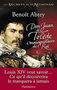 Benoit Abtey - Don Juan de Tolède, mousquetaire du Roi