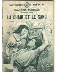 Francois Mauriac - Pierre Andre Benoit - La chair et le sang