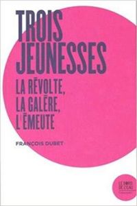 Francois Dubet - Trois jeunesses