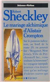 Robert Sheckley - Le mariage alchimique d'Alistair Crompton