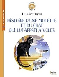 Couverture du livre Histoire d'une mouette et du chat qui lui apprit à voler - Luis Sepulveda