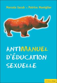 Couverture du livre Antimanuel d'éducation sexuelle - Marcela Iacub - Patrice Maniglier