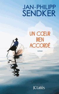 Jan-philipp Sendker - Un coeur bien accordé