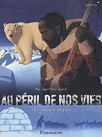 Philippe Nessmann - Au péril de nos vies : La conquête du pôle