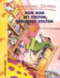 Couverture du livre Mon nom est Stilton, Geronimo Stilton - Geronimo Stilton