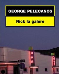 George Pelecanos - Nick la galère