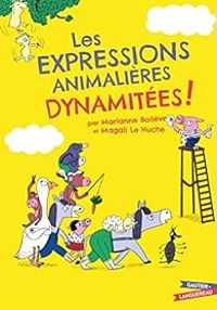 Marianne Boilieve - Les expressions animalières dynamitées !