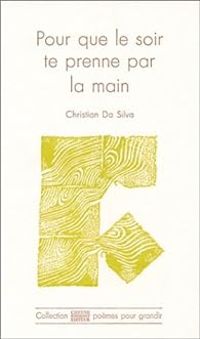 Christian Da Silva - Pour que le soir te prenne par la main