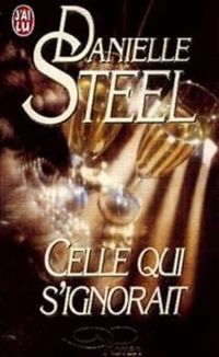 Danielle Steel - Celle qui s'ignorait