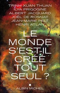 Albert Jacquard - Trinh Xuan Thuan - Ilya Prigogine - Le Monde s'est-il créé tout seul ?