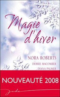 Nora Roberts - Debbie Macomber - Diana Palmer - Magie d'hiver