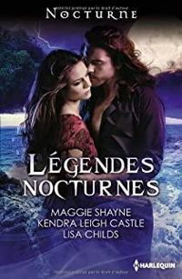 Maggie Shayne - Kendra Leigh Castle - Lisa Childs - Légendes nocturnes