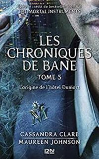 Cassandra Clare - Sarah Rees Brennan - Maureen Johnson - L'origine de l'hôtel Dumort