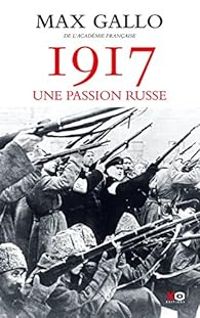 Max Gallo - 1917 : Une passion russe