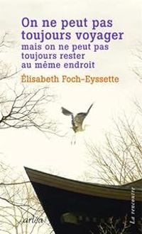 Elisabeth Foch - On ne peut pas toujours voyager mais on ne peut pas toujours rester au même endroit