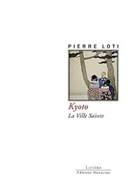 Pierre Loti - Kyoto : La ville sainte