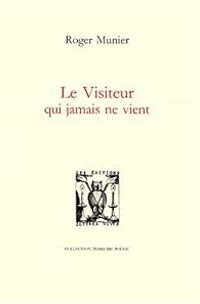 Roger Munier - Le visiteur qui jamais ne vient