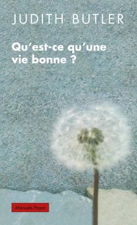 Judith P Butler - Qu'est qu'une vie bonne ?