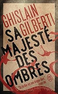 Ghislain Gilberti - Sa majesté des ombres