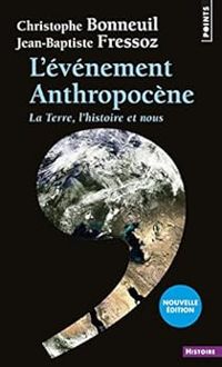 Jean Baptiste Fressoz - Christophe Bonneuil - L'événement anthropocène