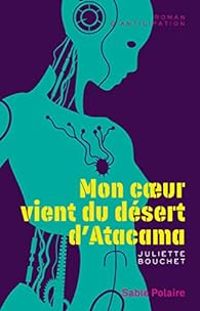 Juliette Bouchet - Mon cœur vient du désert d'Atacama