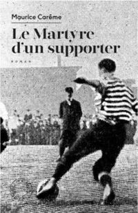 Maurice Careme - Le martyre d'un supporter