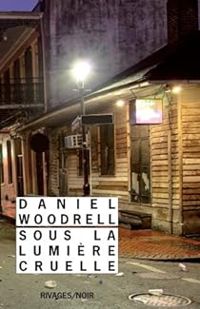 Daniel Woodrell - Sous la lumière cruelle