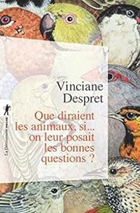 Vinciane Despret - Que diraient les animaux si... on leur posait les bonnes questions ?