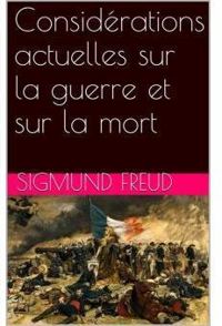 Sigmund Freud - Considérations actuelles sur la guerre et sur la mort