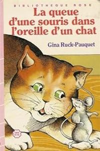 Gina Ruck Pauquet - Pierre Dessons - Alain Royer - La queue d'une souris dans l'oreille d'un chat